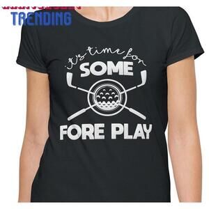 Its Time For Some Fore Play Hilarious Golfing Joke Ball Putter Adult Tshirt